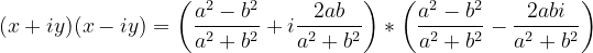 \dpi{120} (x+iy)(x-iy)=\left (\frac{a^{2}-b^{2}}{a^{2}+b^{2}} +i\frac{2ab}{a^{2}+b^{2}} \right )*\left ( \frac{a^{2}-b^{2}}{a^{2}+b^{2}}-\frac{2abi}{a^{2}+b^{2}} \right )
